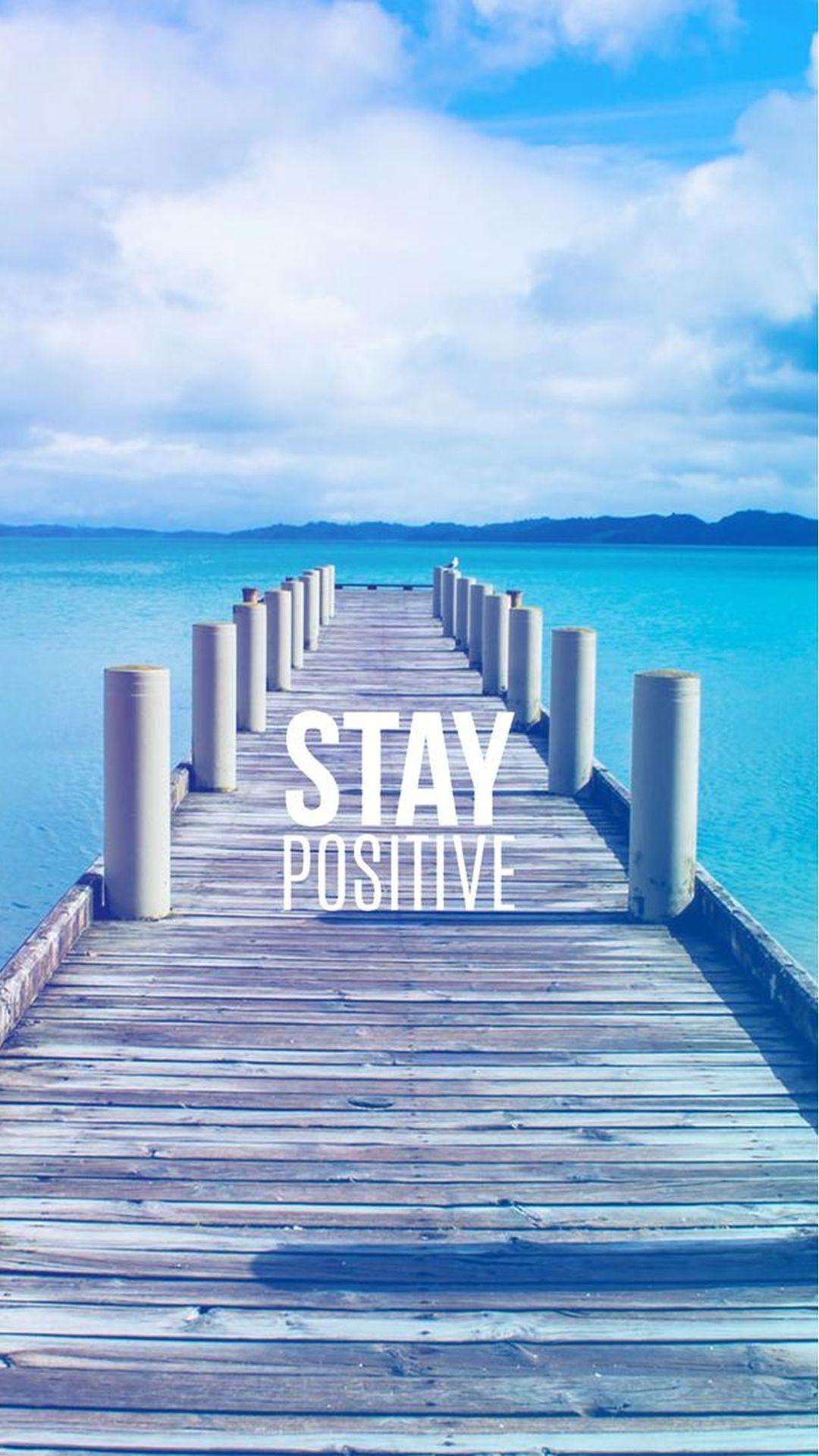 1080 x 1920 · jpeg - Stay Positive Motivational iPhone 6 Wallpaper Download | iPhone ...